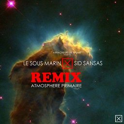 Le Sous Marin, Sid Sansas - Atmosphere primaire RMX